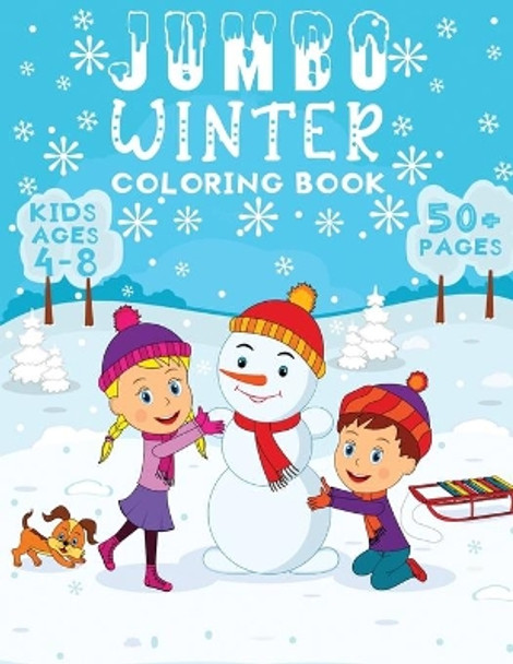 jumbo winter coloring book kids ages 4-8: A Fun Seasonal / Holiday Activity Book for Kids, Perfect Winter Holiday Gift for Kids, Toddler, Preschool by Jane Winter Press 9798570545885