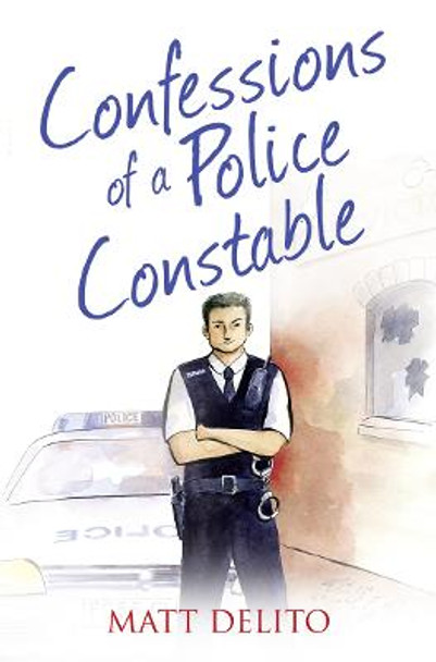 Confessions of a Police Constable (The Confessions Series) by Matt Delito