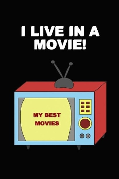 I live in a Movie: Review your movies. For Movie Lovers. by Theater Movie Journals 9798603759425