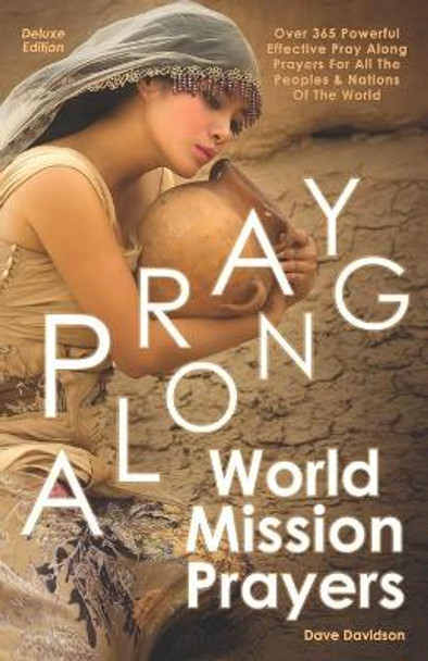 Pray Along World Mission Prayers Deluxe Edition: 365 Powerful & Effective Pray Along Prayers For All The Peoples & Nations Of The World by Dave Davidson 9781791358006