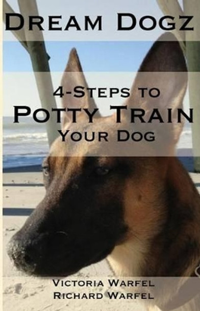 4 Steps to Potty Train Your Dog by Richard Warfel 9781501081507