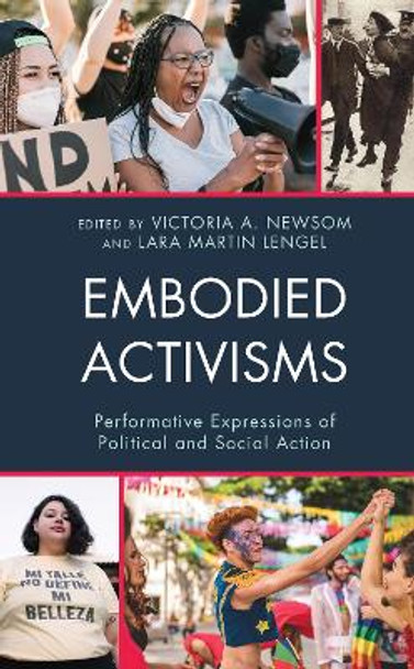 Embodied Activisms: Performative Expressions of Political and Social Action by Victoria A. Newsom 9781793616524