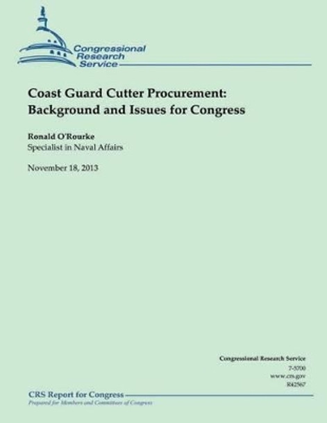 Coast Guard Cutter Procurement: Background and Issues for Congress by Ronald O'Rourke 9781503278394