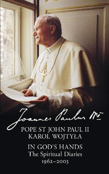 In God's Hands: The Spiritual Diaries of Pope St John Paul II by Pope John Paul, II