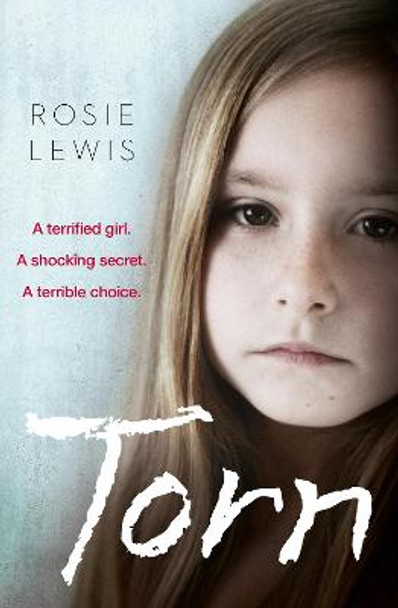 Torn: A terrified girl. A shocking secret. A terrible choice. by Rosie Lewis