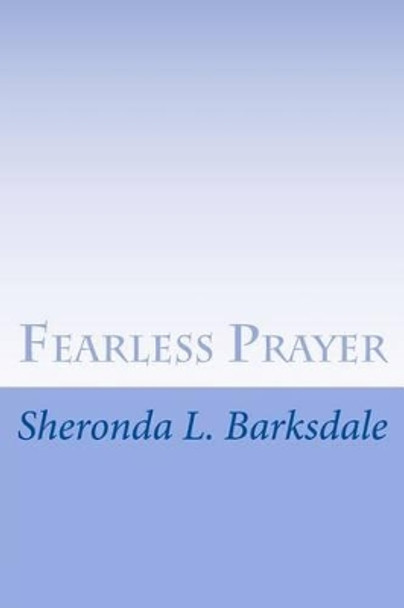 Fearless Prayer by Sheronda L Barksdale 9781508814122