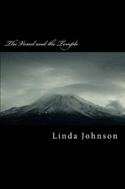 The Vessel and the Temple: A Personal Testimony by Linda Johnson 9781508823797