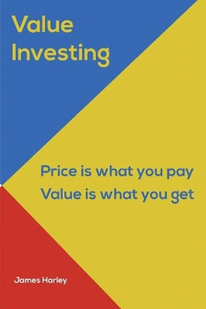 Value Investin: Value Investing A Step by Step Guide to Getting into the Share Market and Making Money for the Long Term! by James Harley 9781983829017