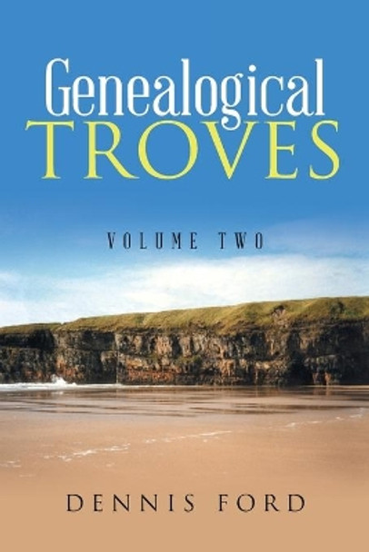 Genealogical Troves: Volume Two by Dennis Ford 9781663213143