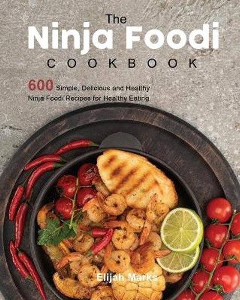 The Ultimate Ninja Foodi Cookbook: 600 Simple, Delicious and Healthy Ninja Foodi Recipes for Healthy Eating Every Day by Joanne Gibbs 9781922577481