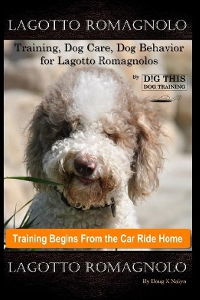 Lagotto Romagnolo Training, Dog Care, Dog Behavior, for Logotto Romagnolos By D!G THIS DOG Training, Dog Training Begins From the Car Ride Home, Lagotto Romagnolo by Doug K Naiyn 9798643369417