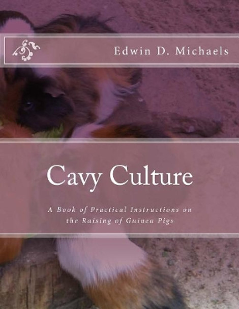 Cavy Culture: A Book of Practical Instructions on the Raising of Guinea Pigs by Jackson Chambers 9781984023636