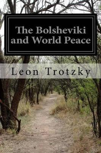 The Bolsheviki And World Peace by Leon Trotzky 9781519229540