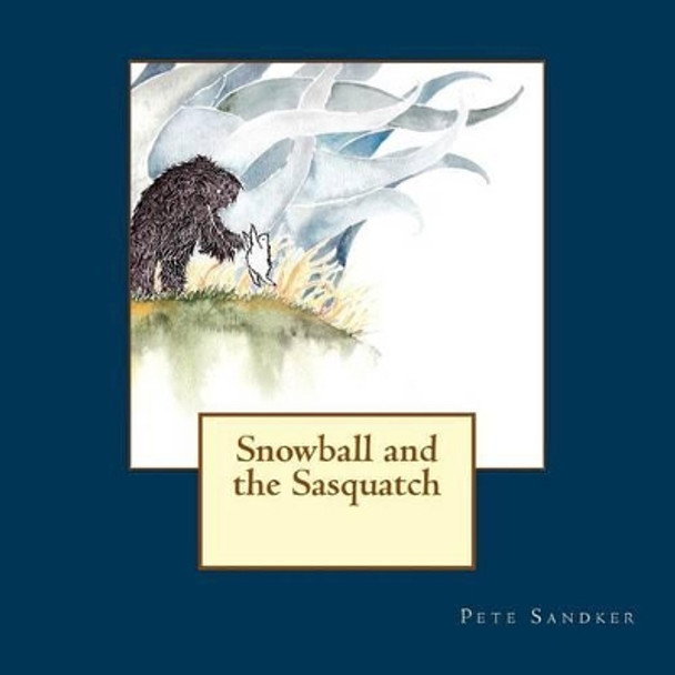 Snowball and the Sasquatch by Pete Sandker 9781482685893