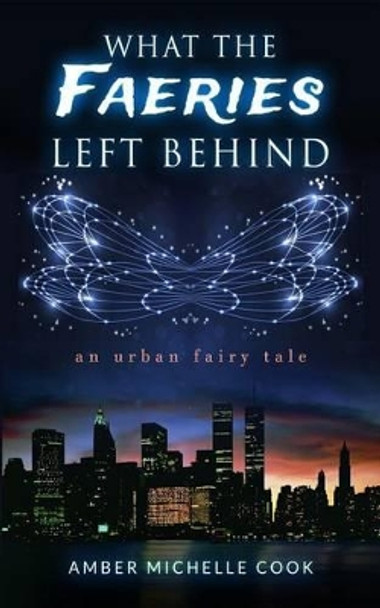 What the Faeries Left Behind by Amber Michelle Cook 9781481226172