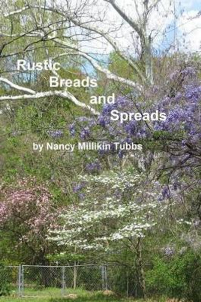 Rustic Breads and Spreads by Nancy Millikin Tubbs 9781482648232