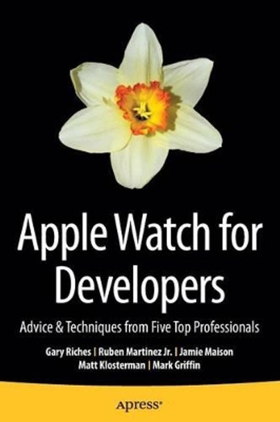 Apple Watch for Developers: Advice & Techniques from Five Top Professionals by Gary Riches 9781484213391