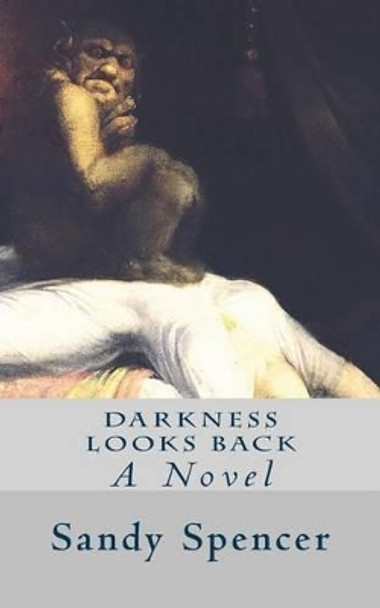 Darkness Looks Back by Sandy Spencer 9781477613597