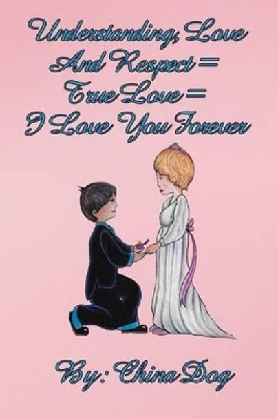 Understanding, Love, And Respect = True Love = I Love You Forever by Freebird Publishers 9781505665420