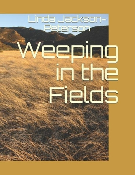 Weeping in the Fields by Linda K Jackson-Peterson 9781792828966