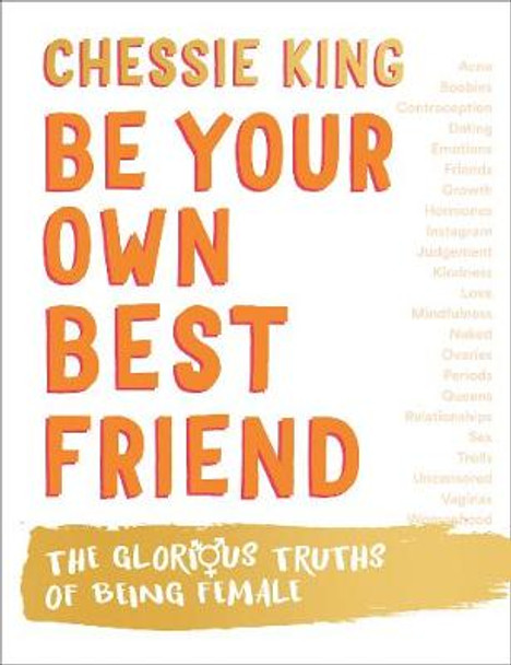 Be Your Own Best Friend: The Glorious Truths of Being Female by Chessie King