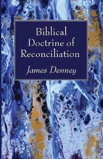 Biblical Doctrine of Reconciliation by James Denney 9781532642715