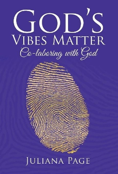 God'S Vibes Matter: Co-Laboring with God by Juliana Page 9781982206499