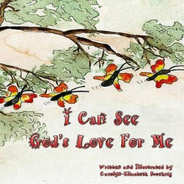 I Can See God's Love For Me by Carolyn-Elizabeth Roehrig 9781515361046