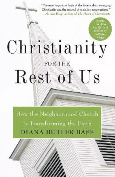 Christianity for the Rest of Us: How the Neighbourhood Church is Transforming the Faith by Diana Butler Bass