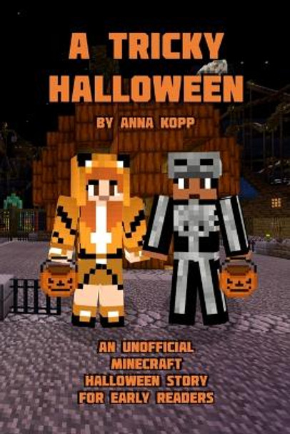 A Tricky Halloween: An Unofficial Minecraft Halloween Story for Early Readers by Anna Kopp 9781698265148