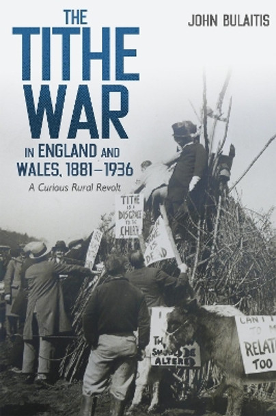 The Tithe War in England and Wales, 1881-1936: A Curious Rural Revolt by John Bulaitis 9781837651870