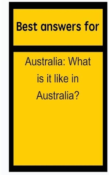 Best answers for Australia: What is it like in Australia? by Barbara Boone 9781514696057