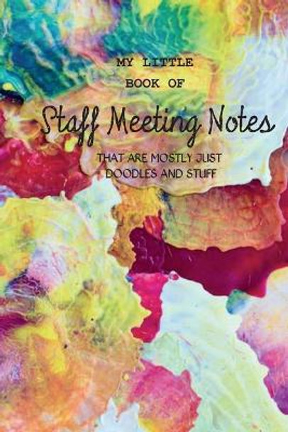 My Little Book of Staff Meeting Notes (that are mostly just doodles and stuff) by Hayley Mitchell 9781724959713