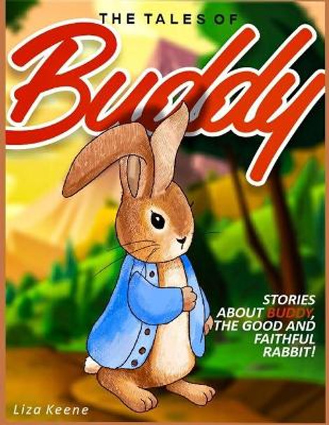 The Tales of Buddy: Stories about Buddy, The Good And Faithful Rabbit by Liza Keene 9798648736467