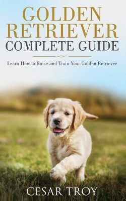 Golden Retriever Complete Guide by Cesar Troy 9783951979458