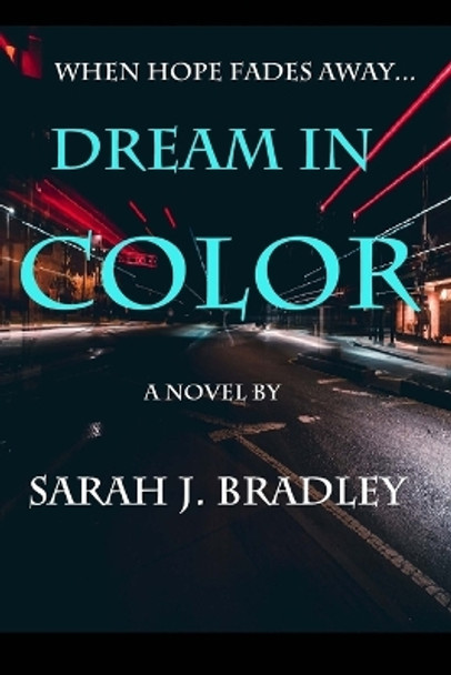 Dream in Color by Sarah J Bradley 9781482511680