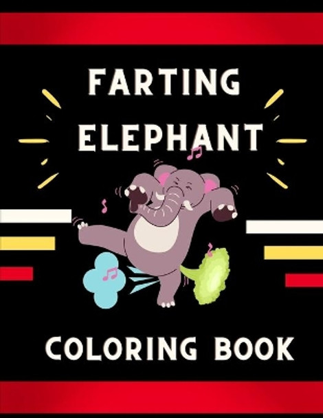 Farting elephant coloring book: Funny & cute collection of hilarious elephant: Coloring book for kids, toddlers, boys & girls: Fun kid coloring book for elephant lovers by Ralph Jefferson 9798577765934