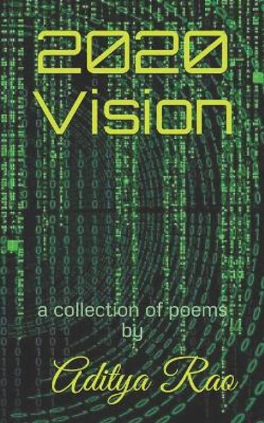 2020 Vision: a collection of poems by Aditya Rao 9798584097912