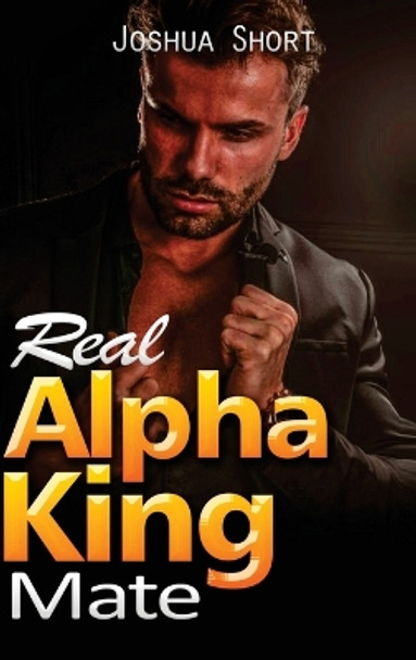 Real Alpha King Mate by Joshua Short 9781804345696