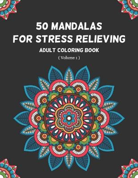 50 Mandalas for Stress Relieving Adult Coloring Book (Volume 1): An Ultimate Most Beautiful Mandala Coloring Book for Meditation, Stress Relief and Relaxation by Pixametic Creation 9798644051144