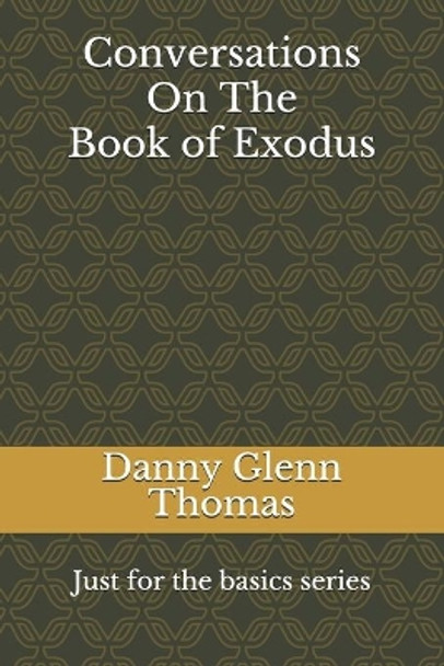 Conversations On The Book of Exodus by Danny Glenn Thomas 9798670659772