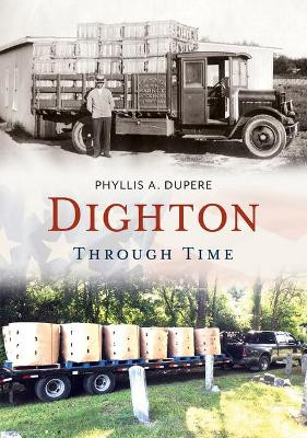 Dighton Through Time by Phyllis A Dupere 9781684730148