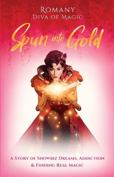 Spun Into Gold: The Secret Life of a Female Magician by Romany Romany 9781999788995