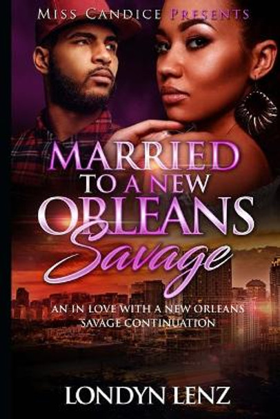 Married to a New Orleans Savage: An in Love with a New Orleans Continuation by Londyn Lenz 9781979207829