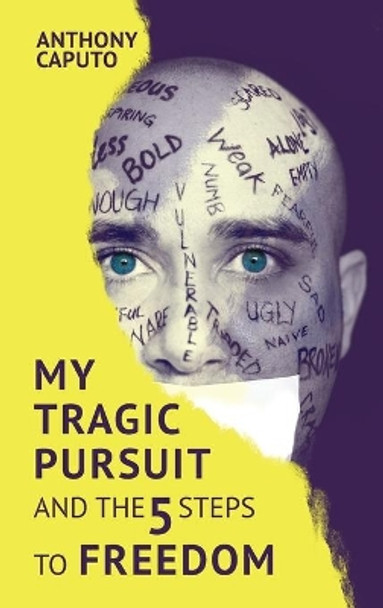 My tragic pursuit: And the 5 steps to freedom by Anthony Caputo 9781999061227