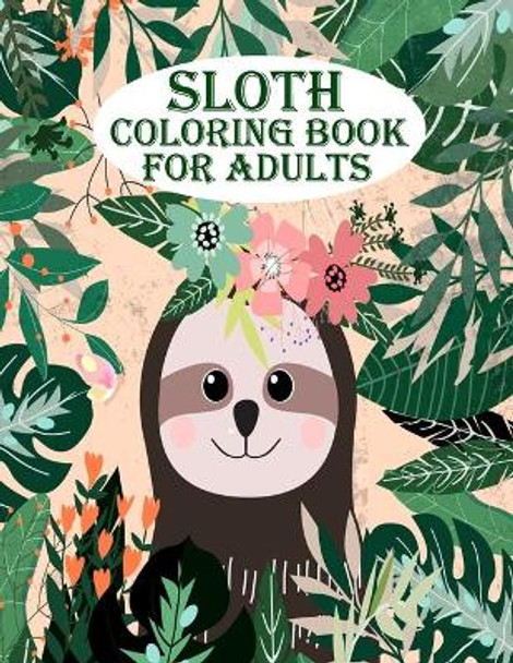 Sloth Coloring Book for Adults: A very amazing sloth with adorable, lazy, sleeping, and many more for mind relaxation and stress relief book by Braylon Smith 9798575957409