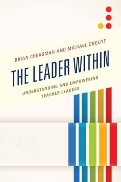 The Leader Within: Understanding and Empowering Teacher Leaders by Brian Creasman 9781475829686