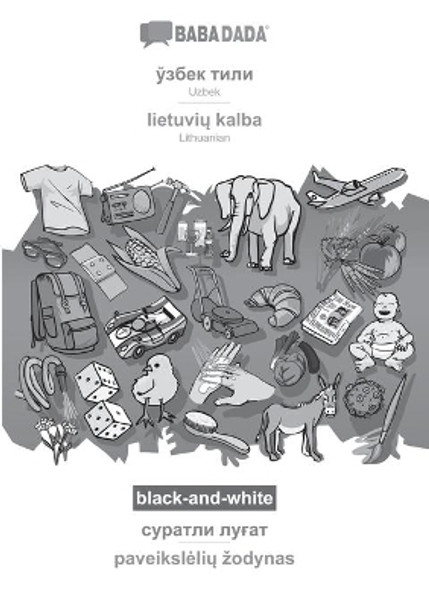 BABADADA black-and-white, Uzbek (in cyrillic script) - lietuvi&#371; kalba, visual dictionary (in cyrillic script) - paveiksleli&#371; zodynas: Uzbek (in cyrillic script) - Lithuanian, visual dictionary by Babadada Gmbh 9783752288544