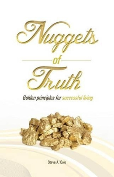 Nuggets of Truth: Golden Principle to Successful Living by Steve a Cole 9789768230850