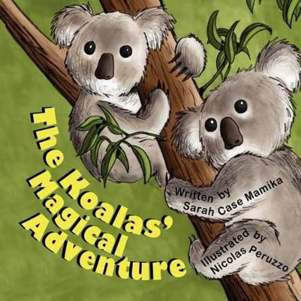 The Koalas' Magical Adventure by Sarah Case Mamika 9781612250847